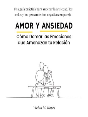 cover image of Amor y Ansiedad. Cómo Domar las Emociones  que Amenazan tu Relación